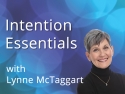Intention Essentials with Lynne McTaggart